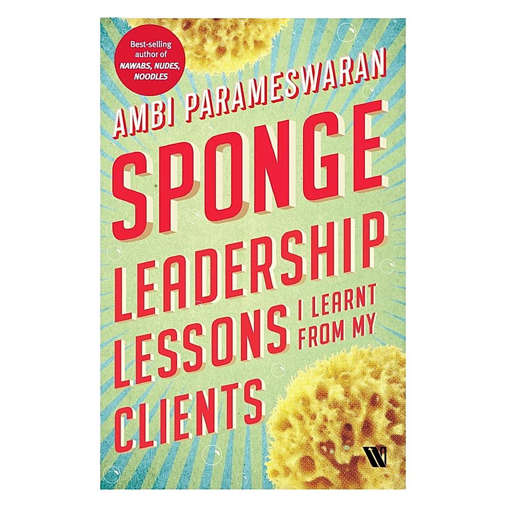 Sponge Leadership Lessons I Learnt From My Clients By Ambi Parameswaran | Westland | Non-Fiction | Business & Economics - 1 U