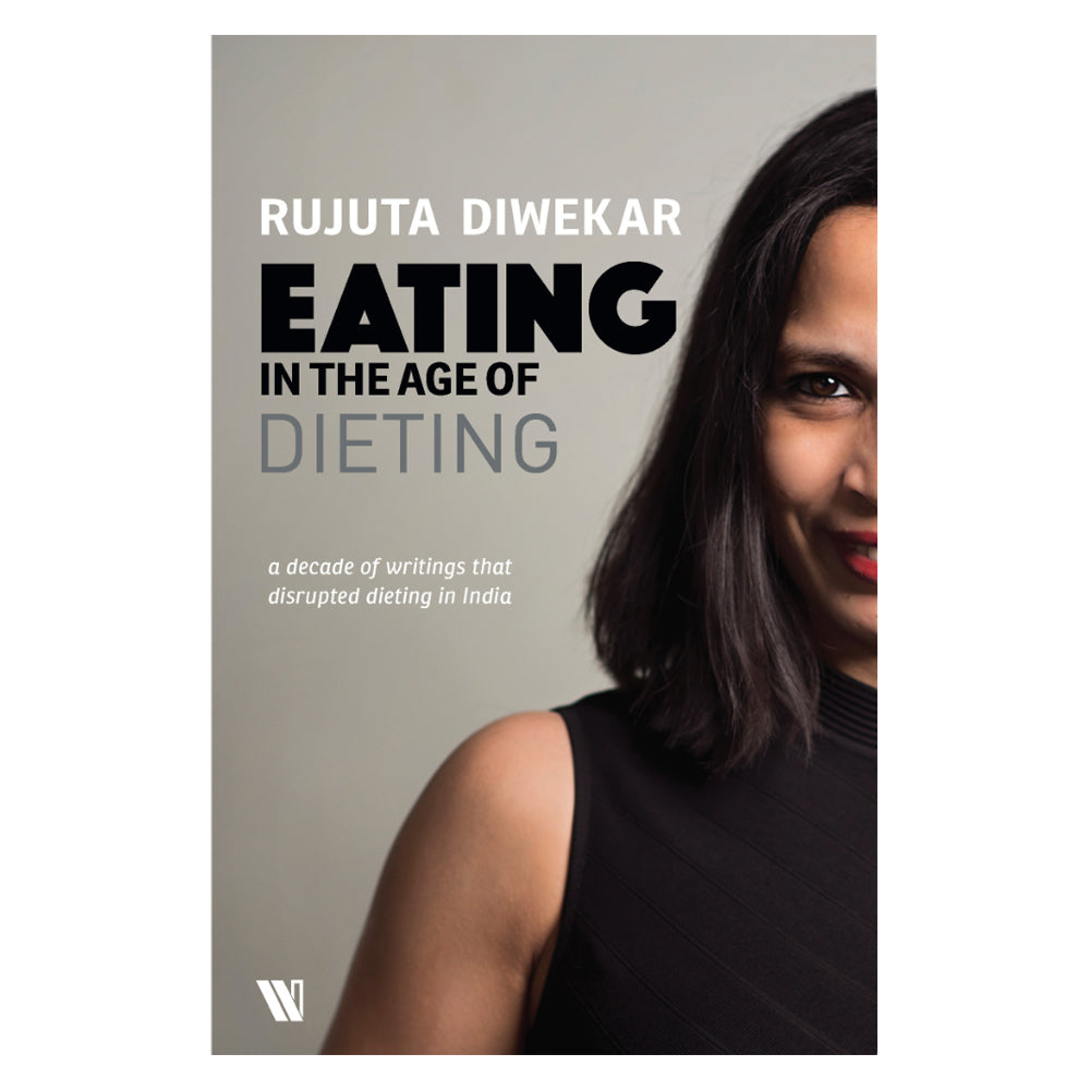 Eating In The Age Of Dieting By Rujuta Diwekar | Westland | Health & Wellness Book - 1 U