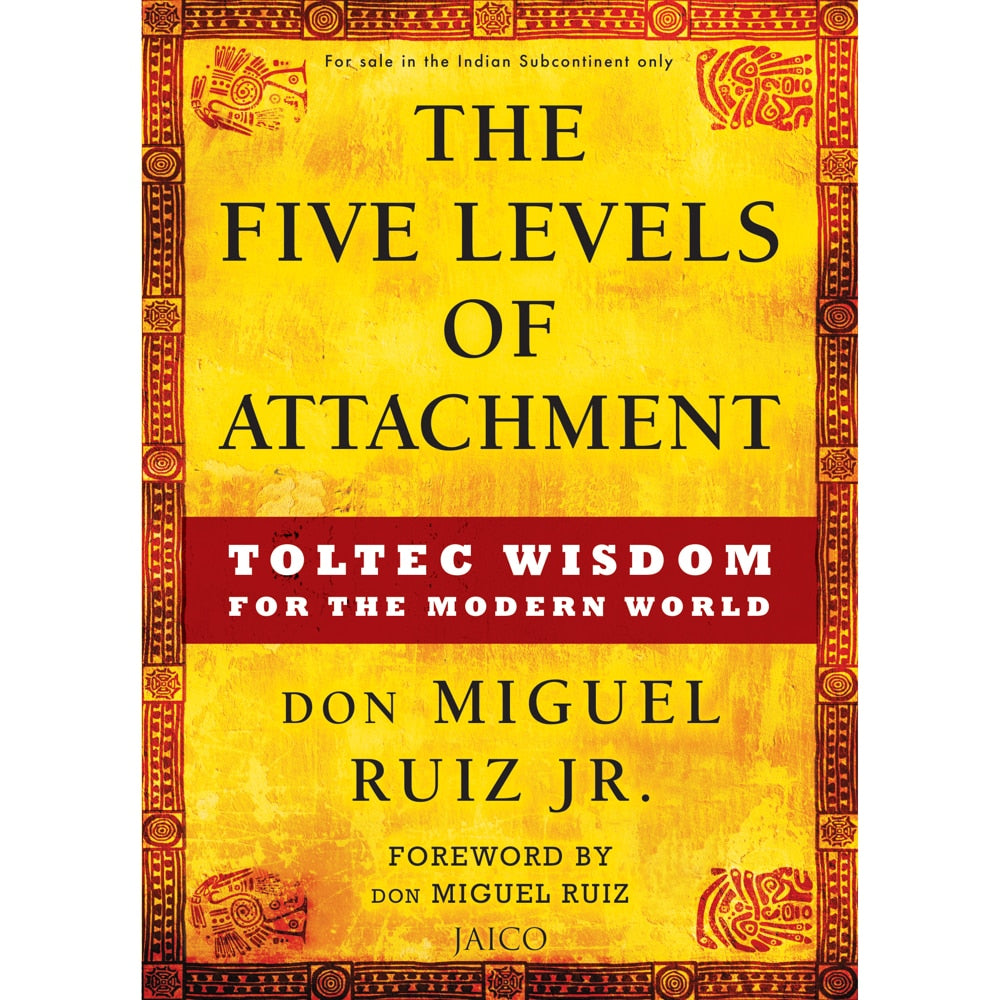 The Five Levels of Attachment: Toltec Wisdom for the Modern World | Jaico Publishing | Non-Fiction Book - 1 U